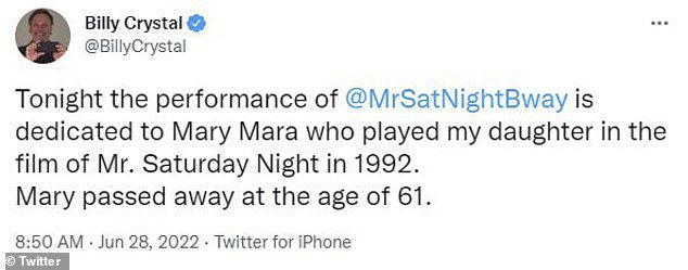 Billy Crystal, who performed opposite Mara in the 1992 film Mr. Saturday Night, dedicated the Tuesday version of the Broadway play to the late actress