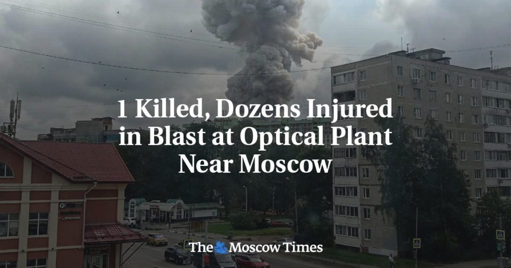 1 killed and dozens injured in an explosion at an optical factory near Moscow